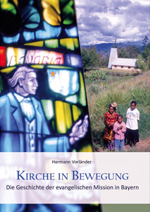 Kirche in Bewegung – Die Geschichte der evangelischen Mission in Bayern | Hermann Vorländer (Hrsg.), 2014